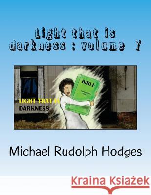 Light that is darkness 7 Hodges, Michael Rudolph 9781548402631 Createspace Independent Publishing Platform - książka