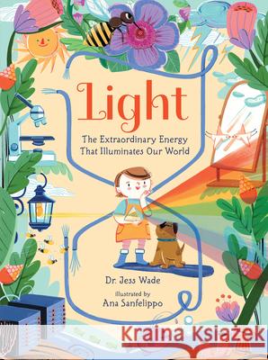 Light: The Extraordinary Energy That Illuminates Our World Jess Wade Ana Sanfelippo 9781536243635 Candlewick Press (MA) - książka