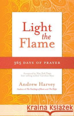 Light the Flame: 365 Days of Prayer Andrew Harvey 9781401943134 Hay House - książka