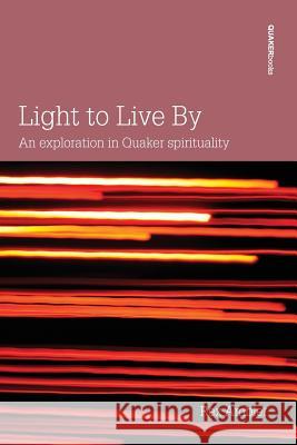 Light to Live by: An Exploration of Quaker Spirituality Rex Ambler 9780852453360 Quaker Books - książka