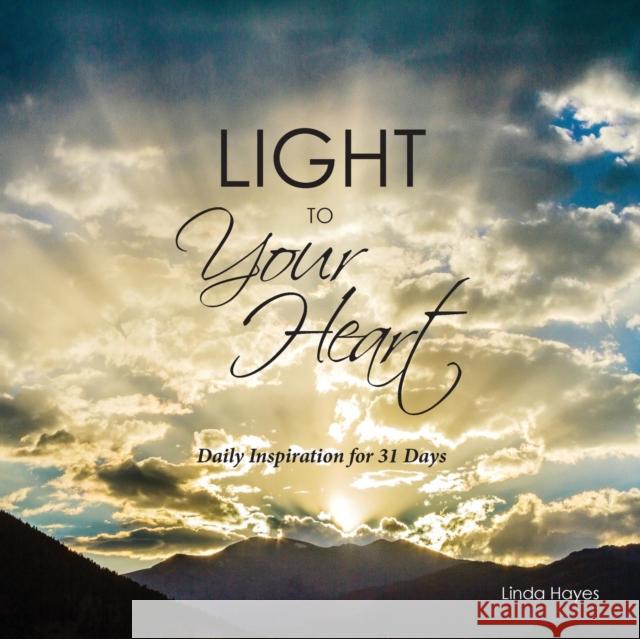 Light to Your Heart: Daily Inspiration for 31 Days Linda Hayes, PhD (Dallas, Texas)   9780988545359 Publishing USA - książka