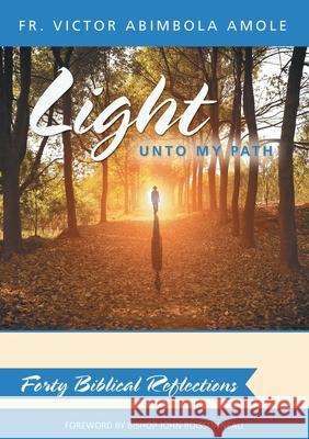 Light unto My Path: Forty Biblical Reflections Fr Victor Abimbola Amole 9781483412061 Lulu Publishing Services - książka