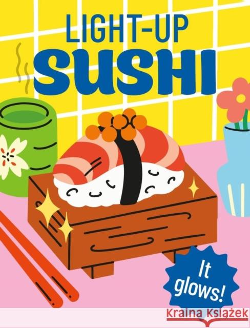 Light-Up Sushi: It glows! Alasdair Stuart 9798894142425 Running Press - książka