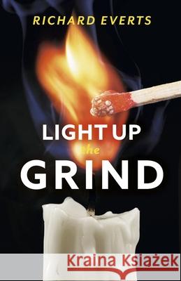 Light Up the Grind Richard Everts 9781667821238 Bookbaby - książka