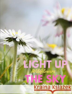 Light Up the Sky Wildflowers: Photobook of Wildflowers Blitzen Road Books 9781655962257 Independently Published - książka