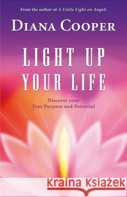 Light Up Your Life: Discover Your True Purpose and Potential Diana Cooper 9781844091409 Findhorn Press - książka