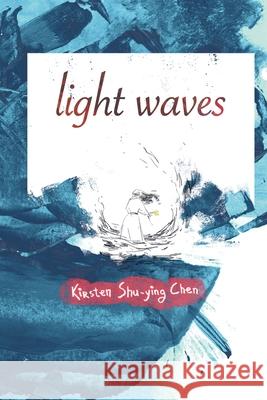 light waves Kirsten Shu-Ying Chen 9781947896550 Terrapin Books - książka