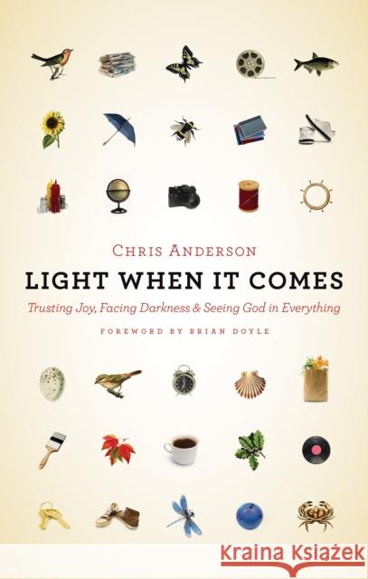 Light When It Comes: Trusting Joy, Facing Darkness, and Seeing God in Everything Chris Anderson 9780802873996 William B. Eerdmans Publishing Company - książka