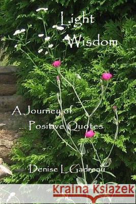 Light Wisdom: A Journey of Positive Quotes Denise L. Gadreau 9781463726898 Createspace - książka