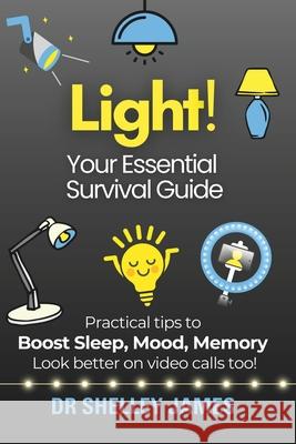 Light!: Your Essential Survival Guide Shelley James 9798857144954 Independently Published - książka