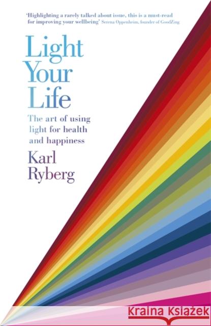 Light Your Life: The Art of using Light for Health and Happiness Karl Ryberg 9781473661561 Hodder & Stoughton - książka