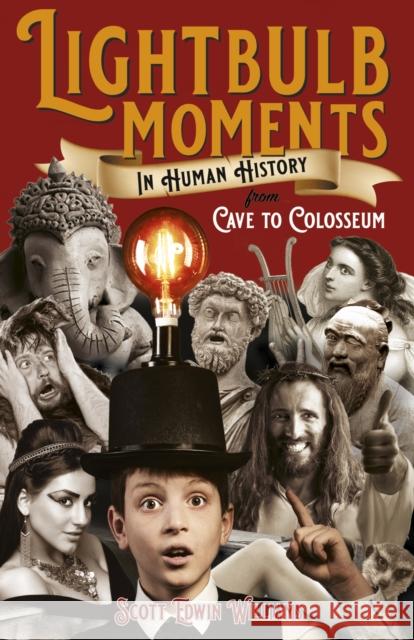 Lightbulb Moments in Human History: From Cave to Colosseum Williams, Scott Edwin 9781803412009 John Hunt Publishing - książka