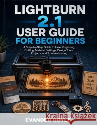 LightBurn 2.1 User Guide for Beginners Coyle, Evander 9798185669129 Independently Published - książka