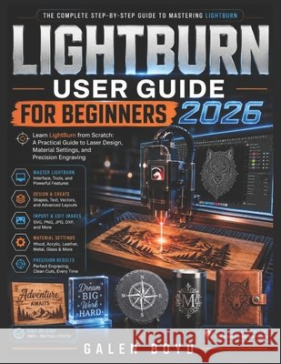 Lightburn User Guide for Beginners 2026: Learn LightBurn from Scratch: A Practical Guide to Laser Design, Material Settings, and Precision Engraving Boyd, Galen 9798197329042 Independently Published - książka
