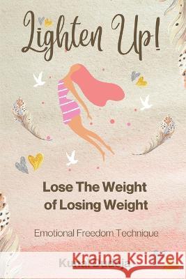 Lighten Up! Lose The Weight of Losing Weight Kunal Dudeja 9789356481732 Cleverfox Publishing - książka