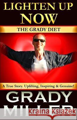 Lighten Up Now: The Grady Diet Grady Miller 9781496011961 Createspace Independent Publishing Platform - książka