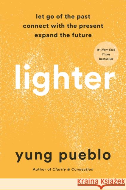 Lighter: Let Go of the Past, Connect with the Present, and Expand the Future Pueblo, Yung 9780593233177 Harmony - książka