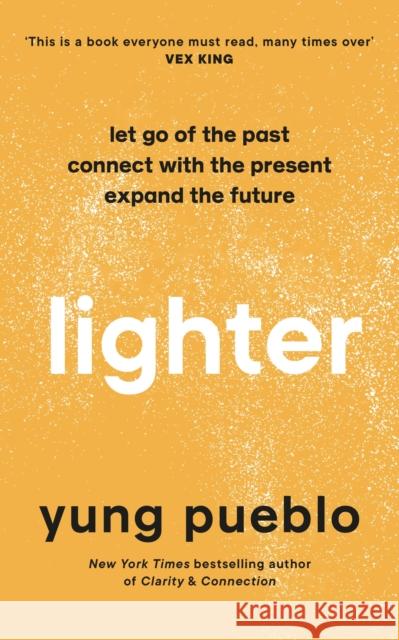 Lighter: Let Go of the Past, Connect with the Present, and Expand The Future Yung Pueblo 9781846047121 Ebury Publishing - książka