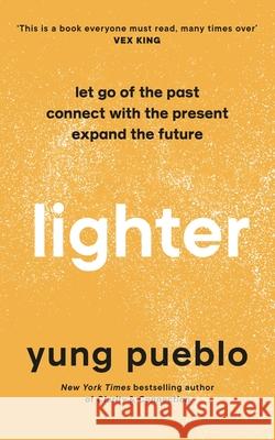 Lighter: Let Go of the Past, Connect with the Present, and Expand The Future Yung Pueblo 9781846047138 Ebury Publishing - książka