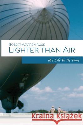 Lighter Than Air: My Life in its Time Rose, Robert W. 9780692123348 Village Books - książka