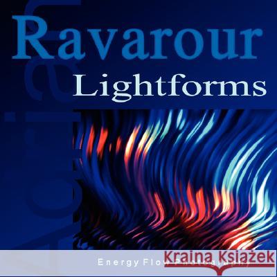 Lightforms: Energy Flow Photography Ravarour, Adrian 9781425791131 Xlibris Corporation - książka