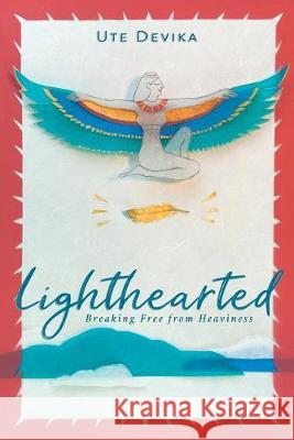 Lighthearted: Breaking Free from Heaviness Ute Devika 9781982233235 Balboa Press - książka