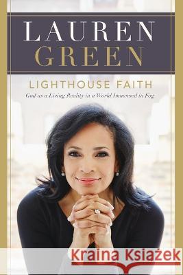 Lighthouse Faith: God as a Living Reality in a World Immersed in Fog Lauren Green, Lauren Woodward 9781400341641 Thomas Nelson Publishers - książka