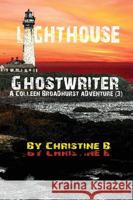 Lighthouse Ghostwriter: A Colleen Broadhurst Adventure [3] Christine B 9781547007288 Createspace Independent Publishing Platform - książka