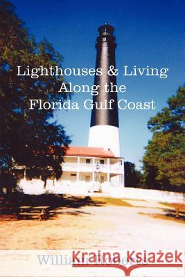 Lighthouses and Living Along the Florida Gulf Coast William Roberts 9781420848984 Authorhouse - książka