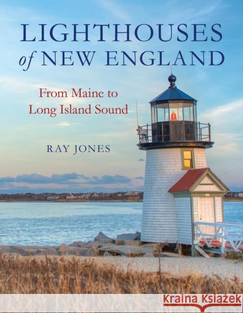 Lighthouses of New England: From Maine to Long Island Sound Ray Jones 9781493047260 Globe Pequot Press - książka