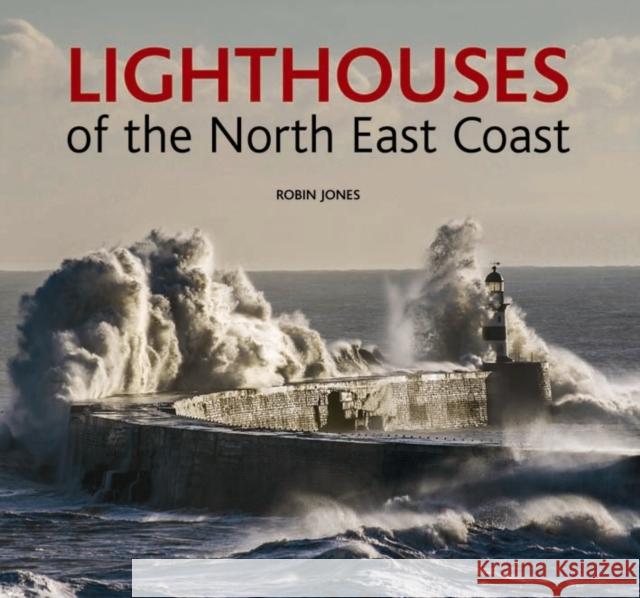 Lighthouses of the North East Coast Robin K. Jones 9780857042347 Halsgrove - książka