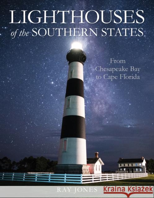 Lighthouses of the Southern States: From Chesapeake Bay to Cape Florida Jones, Ray 9781493047284 Globe Pequot Press - książka