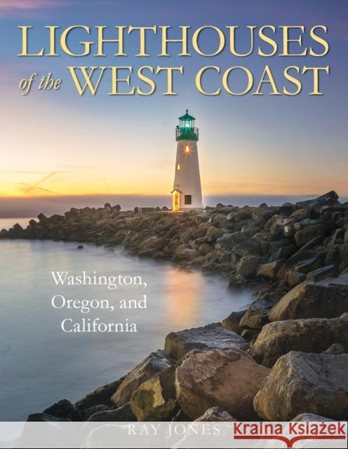 Lighthouses of the West Coast: Washington, Oregon, and California Ray Jones 9781493047321 Rowman & Littlefield - książka