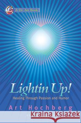 Lightin Up!-Healing Through Passion and Humor, Second Edition Art Hochberg 9780985945039 Kalima Publishing - książka