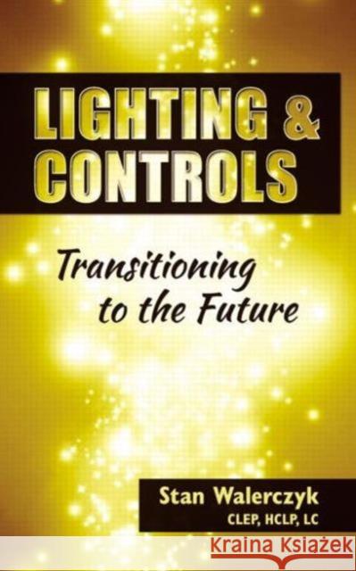 Lighting & Controls: Transitioning to the Future Walerczyk, Stan 9781482236835 Fairmont Press - książka