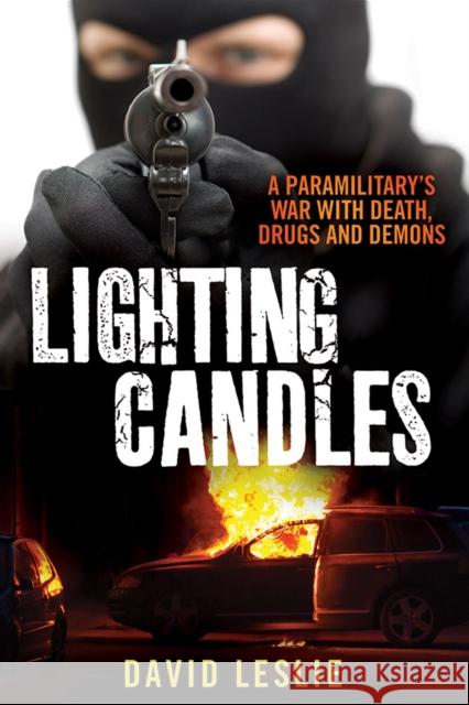 Lighting Candles: A Paramilitary's War with Death, Drugs and Demons Leslie, David 9781845027513 B&W PUBLISHING - książka