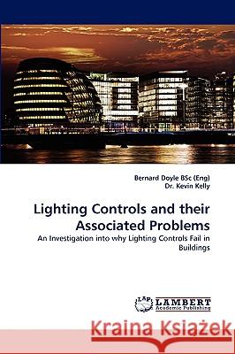 Lighting Controls and their Associated Problems Bernard Doyle Bsc (Eng), Dr Kevin Kelly 9783838379555 LAP Lambert Academic Publishing - książka