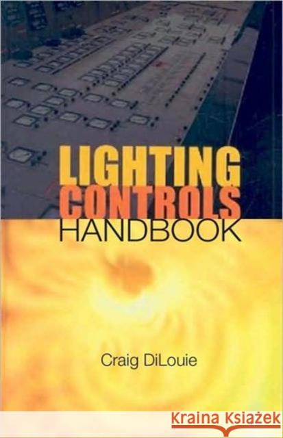 Lighting Controls Handbook Craig DiLouie   9781420069211 Taylor & Francis - książka