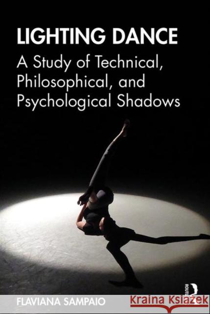 Lighting Dance: A Study of Technical, Philosophical, and Psychological Shadows Flaviana Xavier Antunes Sampaio 9780367219178 Routledge - książka