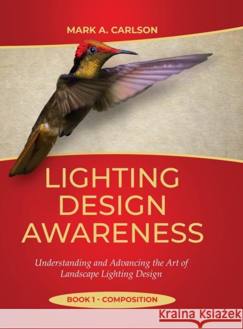 Lighting Design Awareness--Composition: Understanding and Advancing the Art of Landscape Lighting Design Mark Carlson 9781678164362 Lulu.com - książka