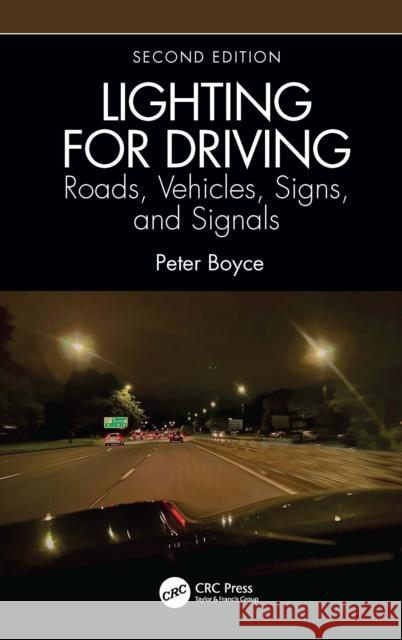 Lighting for Driving: Roads, Vehicles, Signs, and Signals, Second Edition: Roads, Vehicles, Signs, and Signals Peter (Canterbury, Kent, UK) Boyce 9781032478289 CRC Press - książka