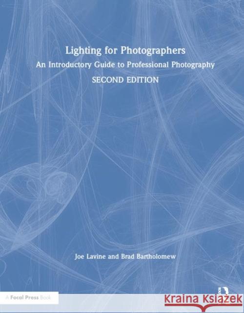 Lighting for Photographers: An Introductory Guide to Professional Photography Joseph Lavine Brad Bartholomew 9780815348573 Routledge - książka