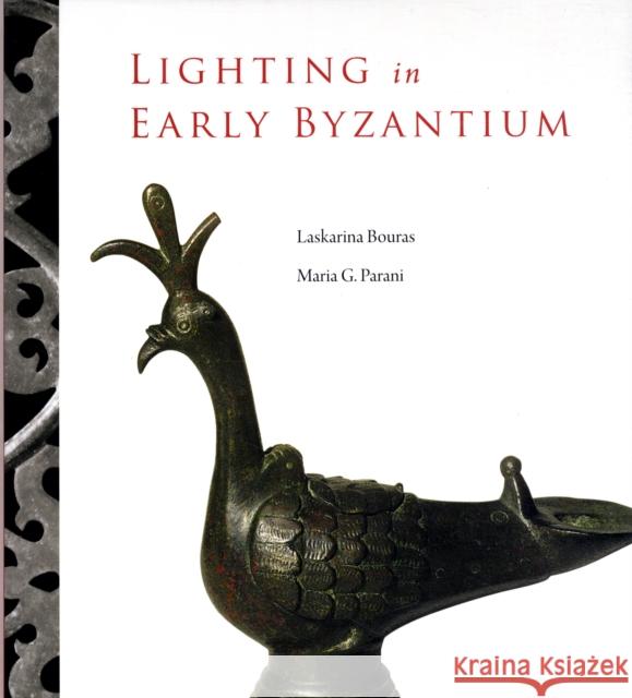 Lighting in Early Byzantium Laskarina Boura Laskarina Bouras Maria Parani 9780884023173 Dumbarton Oaks Research Library & Collection - książka