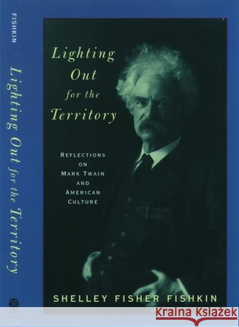 Lighting Out for the Territory: Reflections on Mark Twain and American Culture Fishkin, Shelley Fisher 9780195121223 Oxford University Press - książka