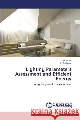 Lighting Parameters Assessment and Efficient Energy Dixit Alok                               Sudhakar K. 9783659513473 LAP Lambert Academic Publishing - książka