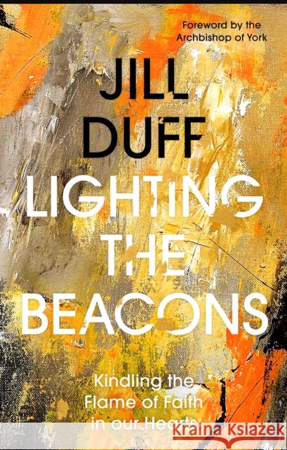 Lighting the Beacons: Kindling the Flame of Faith in our Hearts Jill Duff 9780281087778 SPCK Publishing - książka