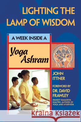 Lighting the Lamp of Wisdom: A Week Inside a Yoga Ashram John Ittner David Frawley 9781893361522 Skylight Paths Publishing - książka