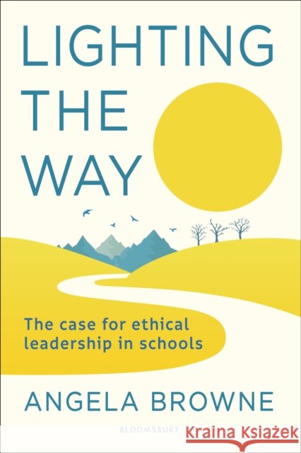 Lighting the Way: The case for ethical leadership in schools Angela (Education Leader, UK) Browne 9781472972460 Bloomsbury Publishing PLC - książka