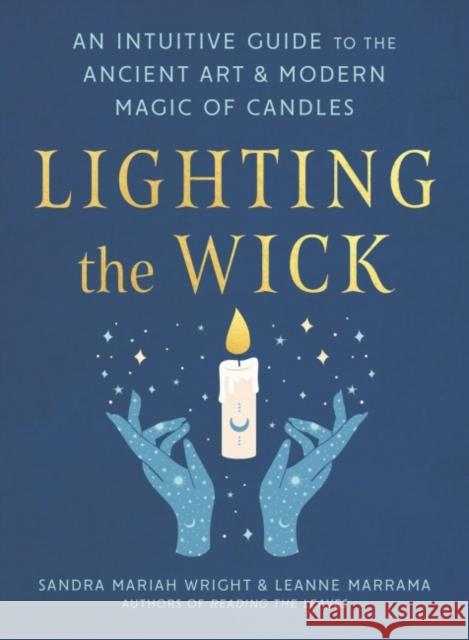 Lighting the Wick: An Intuitive Guide to the Ancient Art and Modern Magic of Candles Sandra Mariah Wright Leanne Marrama 9780593418345 Tarcherperigee - książka