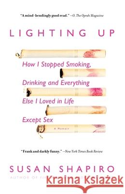 Lighting Up: How I Stopped Smoking, Drinking, and Everything Else I Loved in Life Except Sex Susan Shapiro 9780385338349 Delta - książka